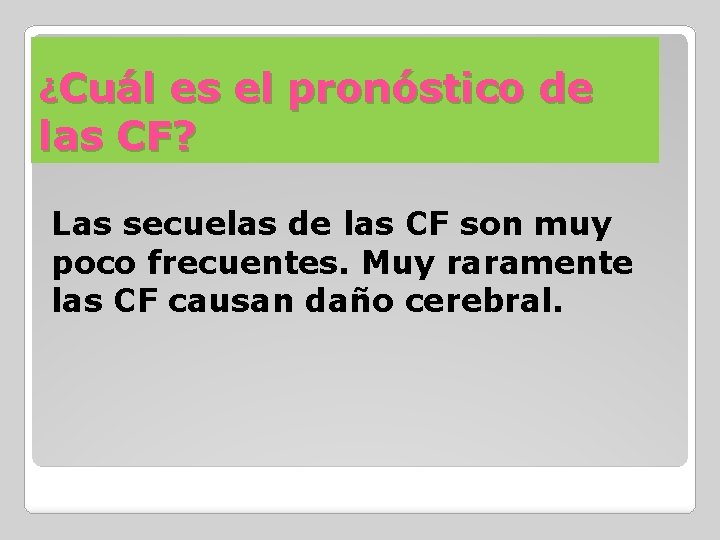 ¿Cuál es el pronóstico de las CF? Las secuelas de las CF son muy