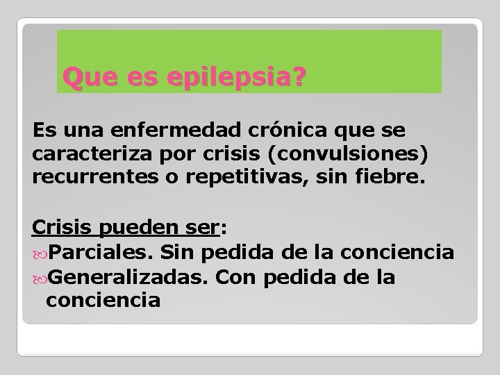 Que es epilepsia? Es una enfermedad crónica que se caracteriza por crisis (convulsiones) recurrentes