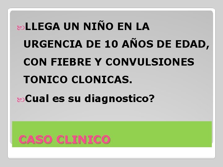  LLEGA UN NIÑO EN LA URGENCIA DE 10 AÑOS DE EDAD, CON FIEBRE