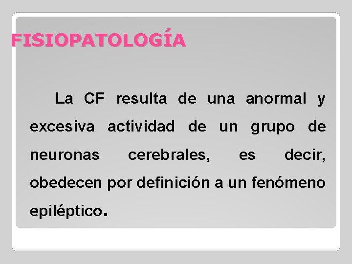 FISIOPATOLOGÍA La CF resulta de una anormal y excesiva actividad de un grupo de