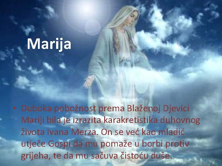 Marija • Duboka pobožnost prema Blaženoj Djevici Mariji bila je izrazita karakretistika duhovnog života