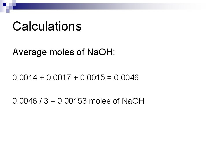 Calculations Average moles of Na. OH: 0. 0014 + 0. 0017 + 0. 0015