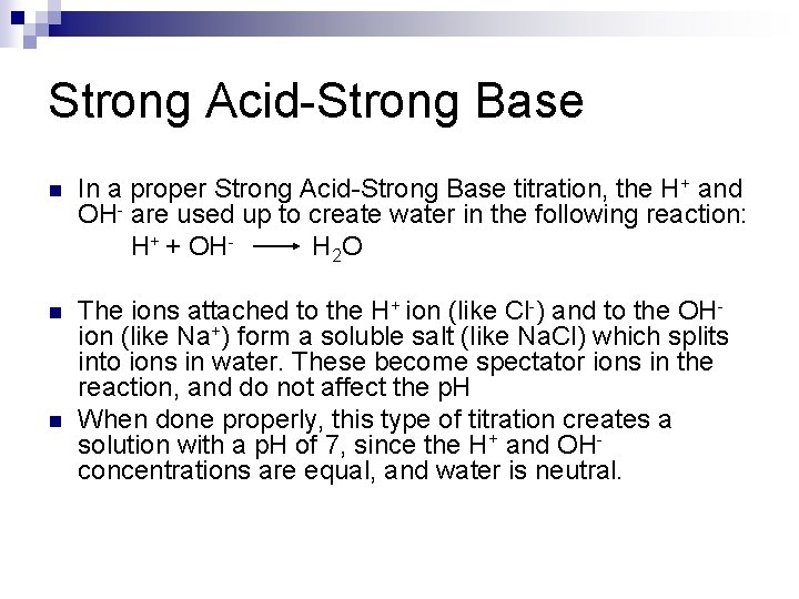 Strong Acid-Strong Base n In a proper Strong Acid-Strong Base titration, the H+ and