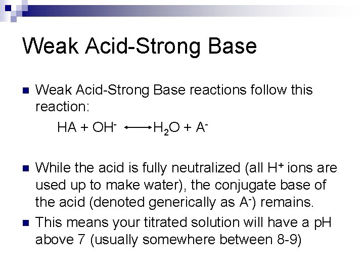 Weak Acid-Strong Base n Weak Acid-Strong Base reactions follow this reaction: HA + OHH