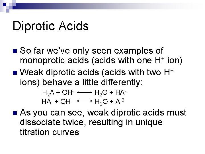 Diprotic Acids So far we’ve only seen examples of monoprotic acids (acids with one