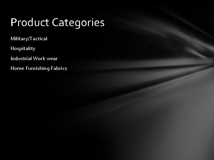 Product Categories Military/Tactical Hospitality Industrial Work wear Home Furnishing Fabrics 