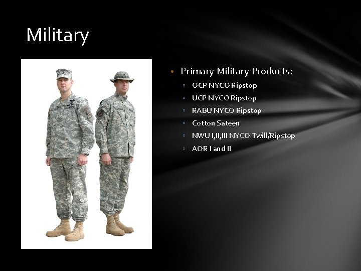 Military • Primary Military Products: ▫ OCP NYCO Ripstop ▫ UCP NYCO Ripstop ▫