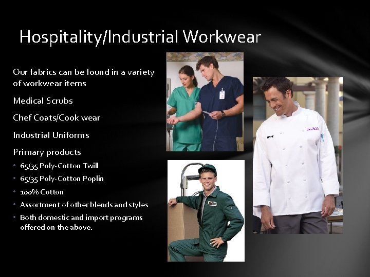 Hospitality/Industrial Workwear Our fabrics can be found in a variety of workwear items Medical