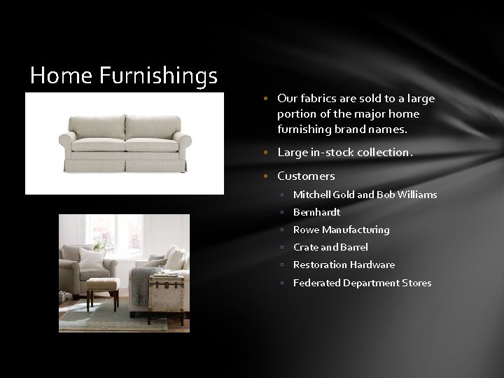 Home Furnishings • Our fabrics are sold to a large portion of the major