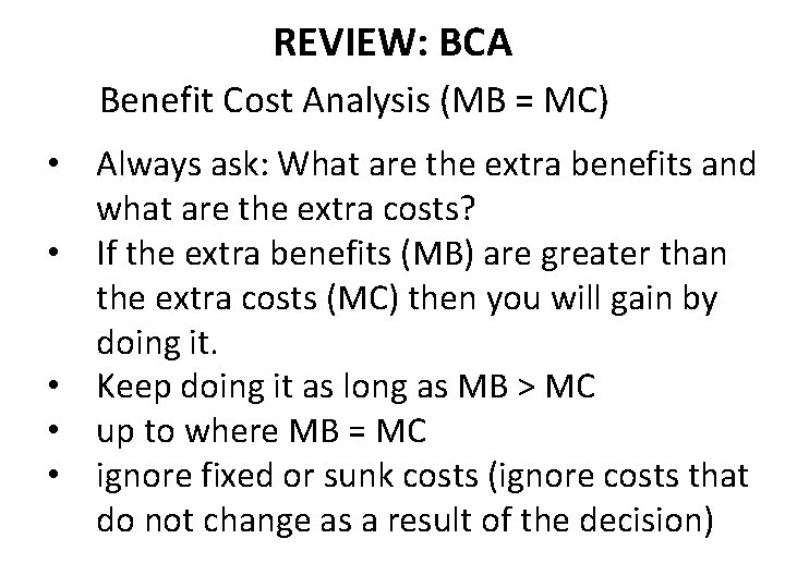 REVIEW: BCA Benefit Cost Analysis (MB = MC) • Always ask: What are the