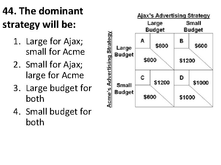 44. The dominant strategy will be: 1. Large for Ajax; small for Acme 2.