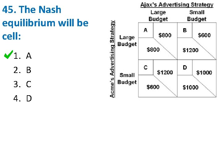 45. The Nash equilibrium will be cell: 1. 2. 3. 4. A B C