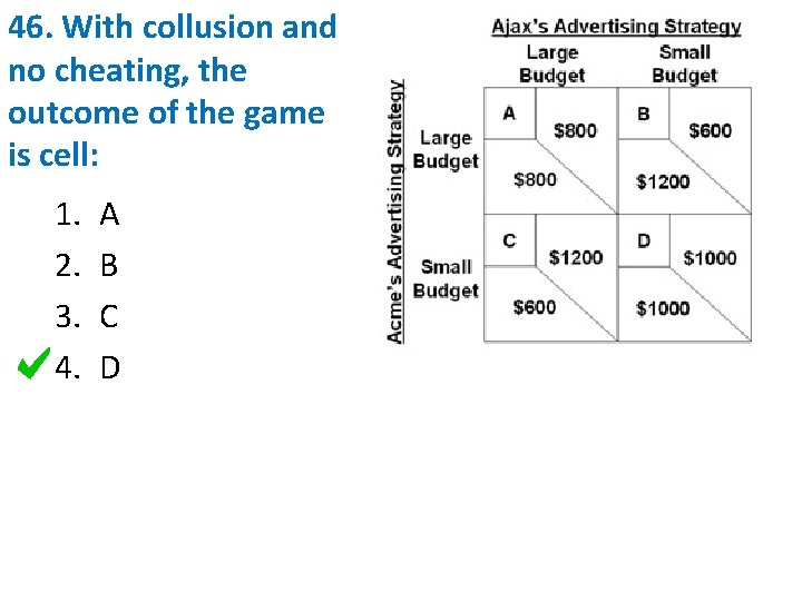 46. With collusion and no cheating, the outcome of the game is cell: 1.