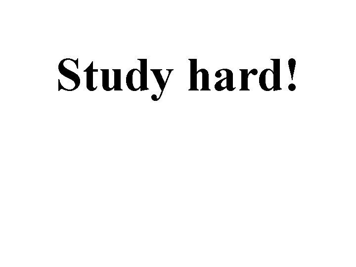Study hard! 
