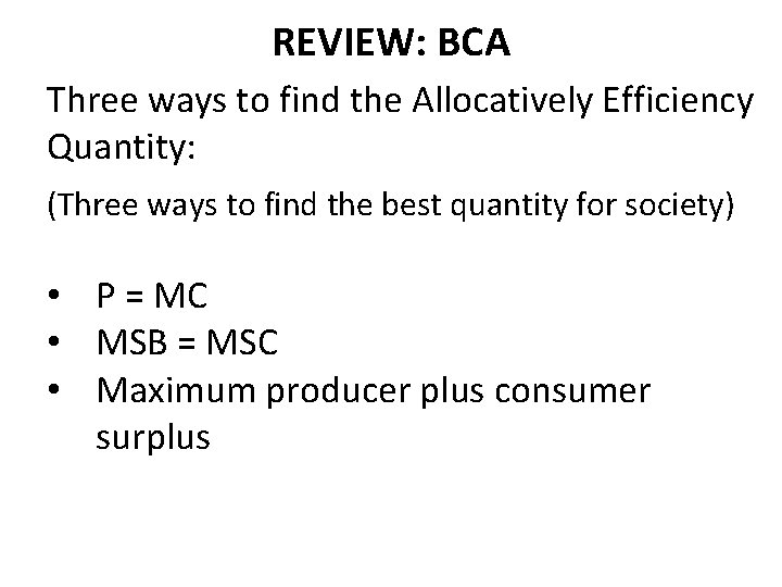 REVIEW: BCA Three ways to find the Allocatively Efficiency Quantity: (Three ways to find