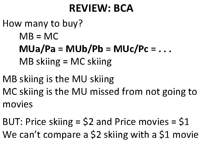 REVIEW: BCA How many to buy? MB = MC MUa/Pa = MUb/Pb = MUc/Pc