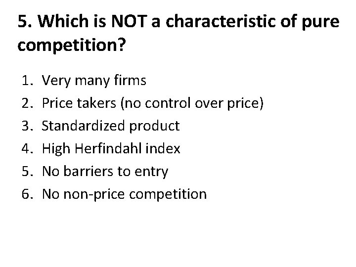 5. Which is NOT a characteristic of pure competition? 1. 2. 3. 4. 5.