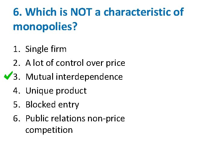 6. Which is NOT a characteristic of monopolies? 1. 2. 3. 4. 5. 6.