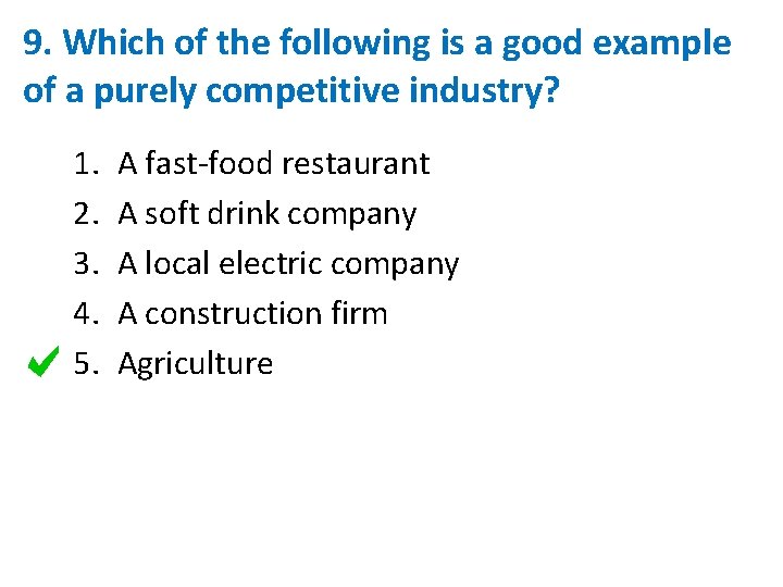 9. Which of the following is a good example of a purely competitive industry?