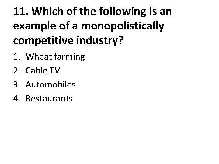 11. Which of the following is an example of a monopolistically competitive industry? 1.