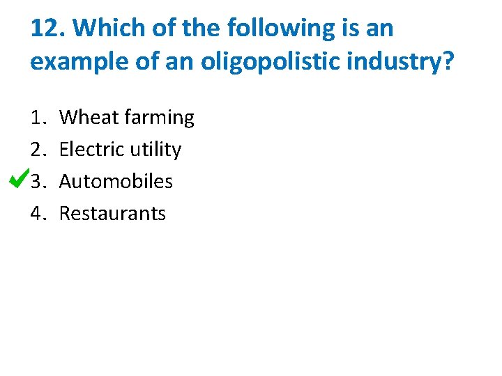 12. Which of the following is an example of an oligopolistic industry? 1. 2.