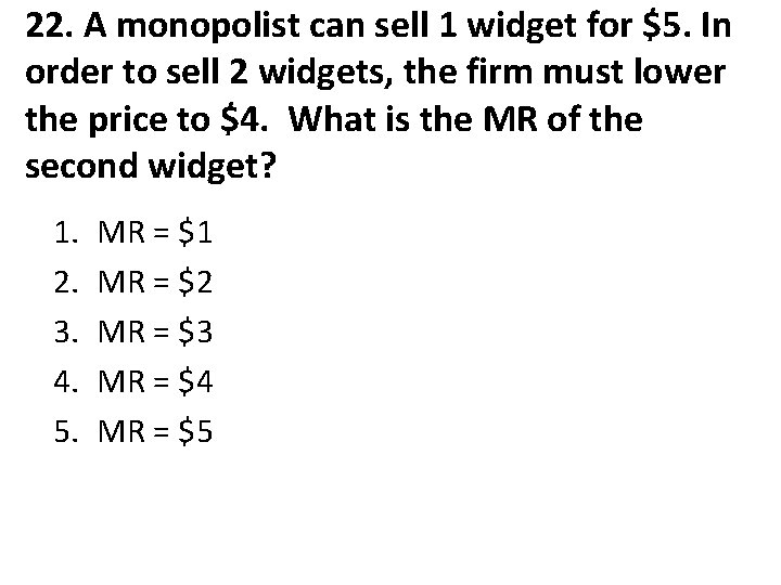 22. A monopolist can sell 1 widget for $5. In order to sell 2