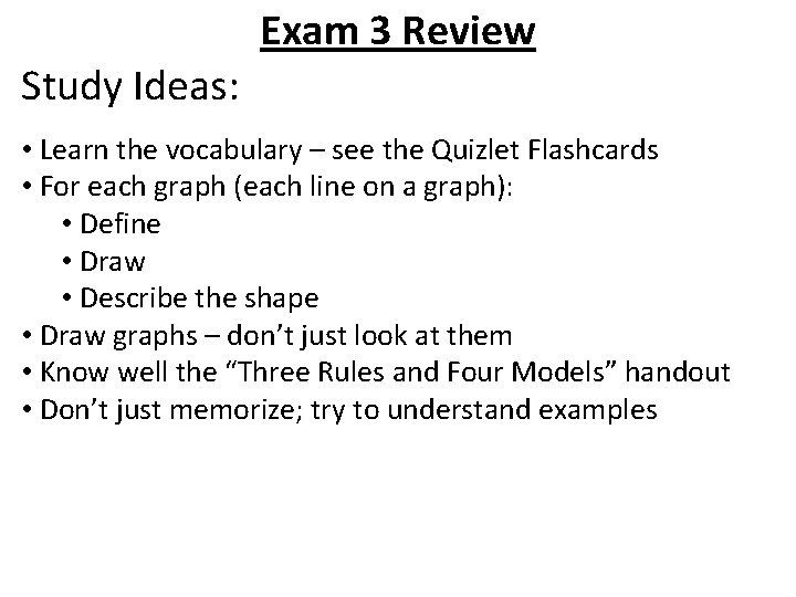 Exam 3 Review Study Ideas: • Learn the vocabulary – see the Quizlet Flashcards