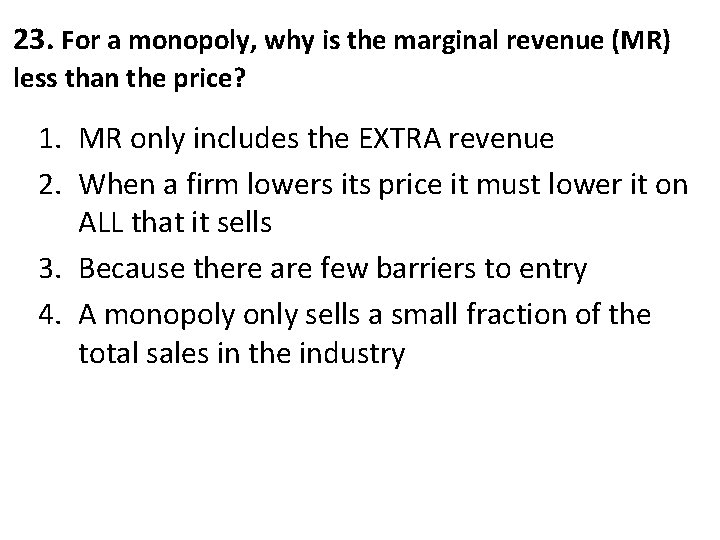 23. For a monopoly, why is the marginal revenue (MR) less than the price?