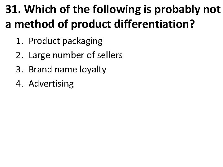 31. Which of the following is probably not a method of product differentiation? 1.