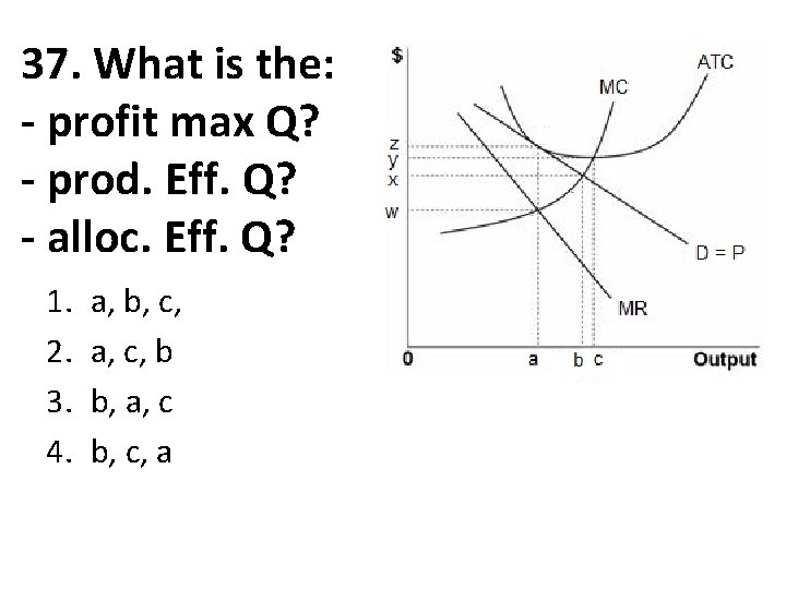 37. What is the: - profit max Q? - prod. Eff. Q? - alloc.