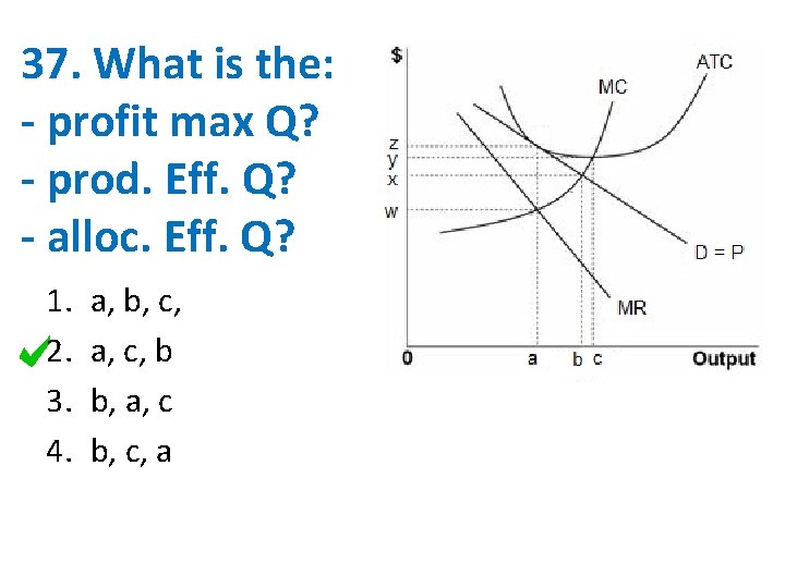 37. What is the: - profit max Q? - prod. Eff. Q? - alloc.