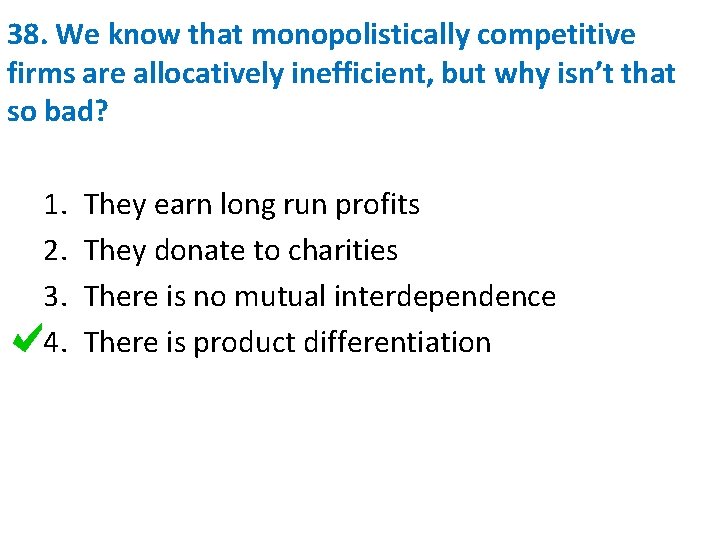 38. We know that monopolistically competitive firms are allocatively inefficient, but why isn’t that