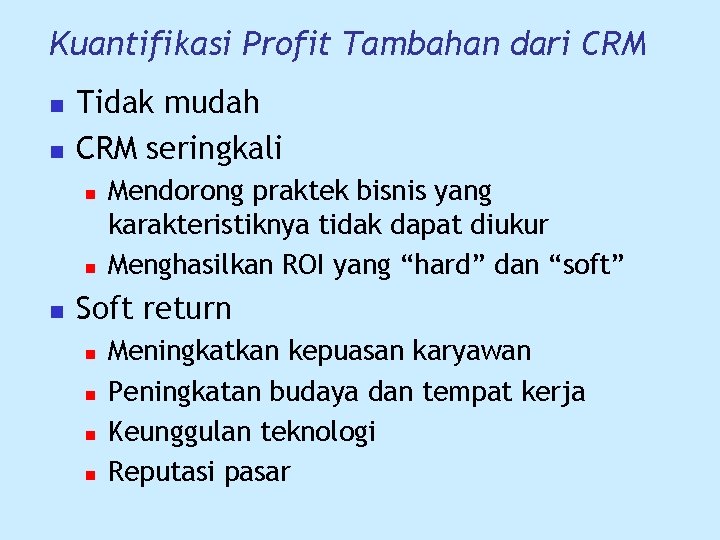 Kuantifikasi Profit Tambahan dari CRM n n Tidak mudah CRM seringkali n n n