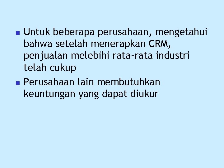 n n Untuk beberapa perusahaan, mengetahui bahwa setelah menerapkan CRM, penjualan melebihi rata-rata industri
