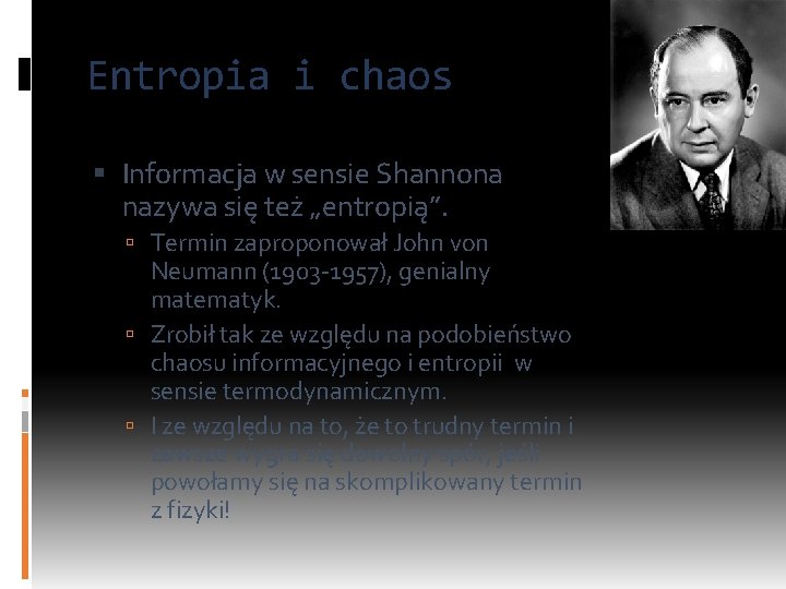 Entropia i chaos Informacja w sensie Shannona nazywa się też „entropią”. Termin zaproponował John