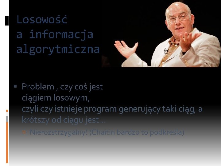 Losowość a informacja algorytmiczna Problem , czy coś jest ciągiem losowym, czyli czy istnieje