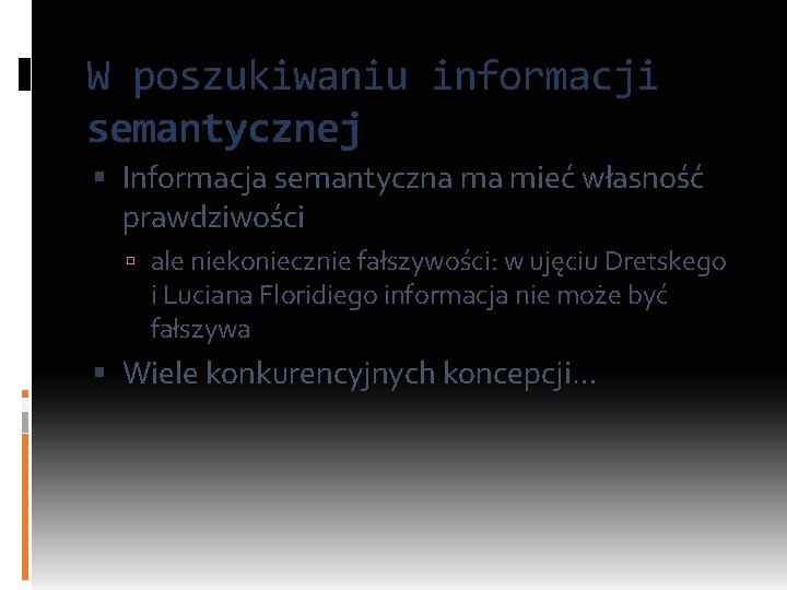 W poszukiwaniu informacji semantycznej Informacja semantyczna ma mieć własność prawdziwości ale niekoniecznie fałszywości: w