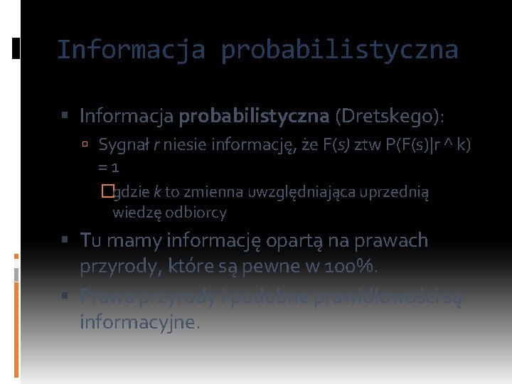 Informacja probabilistyczna (Dretskego): Sygnał r niesie informację, że F(s) ztw P(F(s)|r ^ k) =