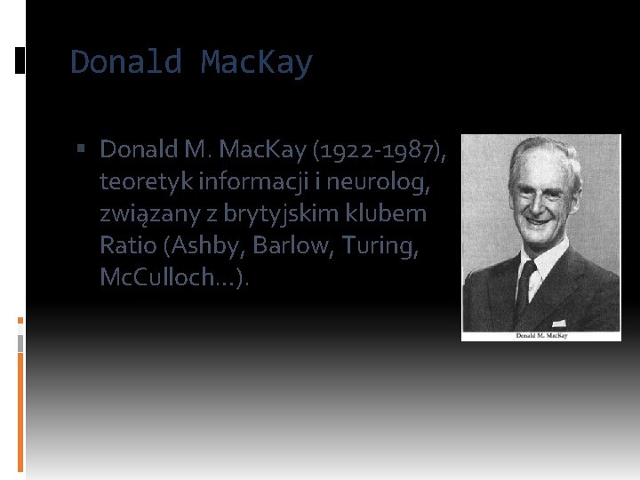 Donald Mac. Kay Donald M. Mac. Kay (1922 -1987), teoretyk informacji i neurolog, związany