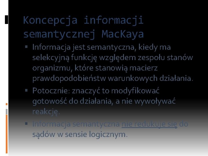 Koncepcja informacji semantycznej Mac. Kaya Informacja jest semantyczna, kiedy ma selekcyjną funkcję względem zespołu