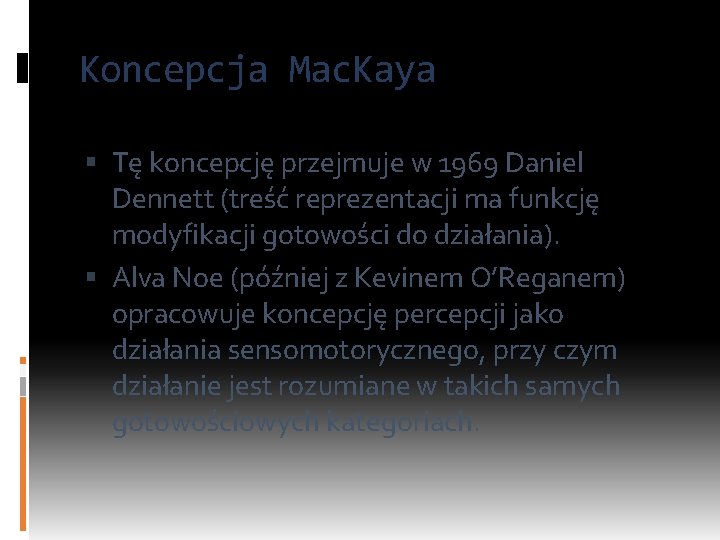 Koncepcja Mac. Kaya Tę koncepcję przejmuje w 1969 Daniel Dennett (treść reprezentacji ma funkcję