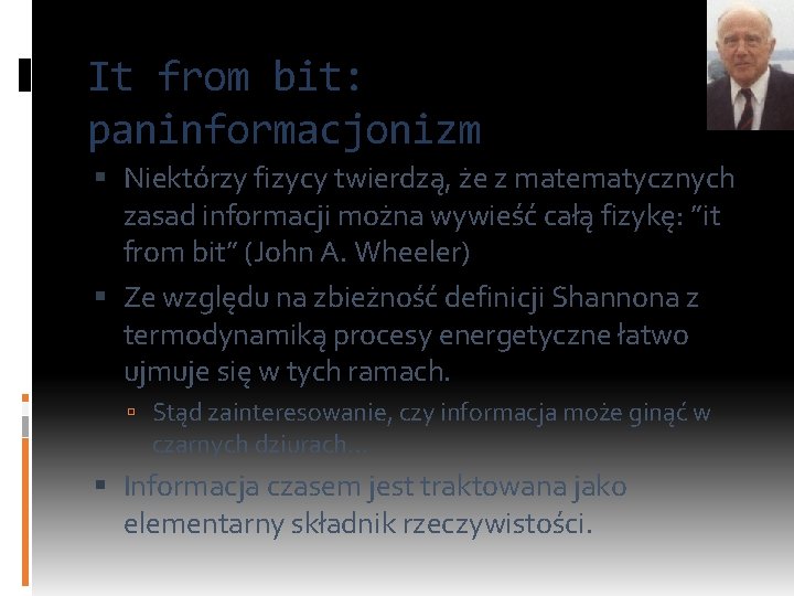 It from bit: paninformacjonizm Niektórzy fizycy twierdzą, że z matematycznych zasad informacji można wywieść