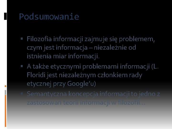 Podsumowanie Filozofia informacji zajmuje się problemem, czym jest informacja – niezależnie od istnienia miar