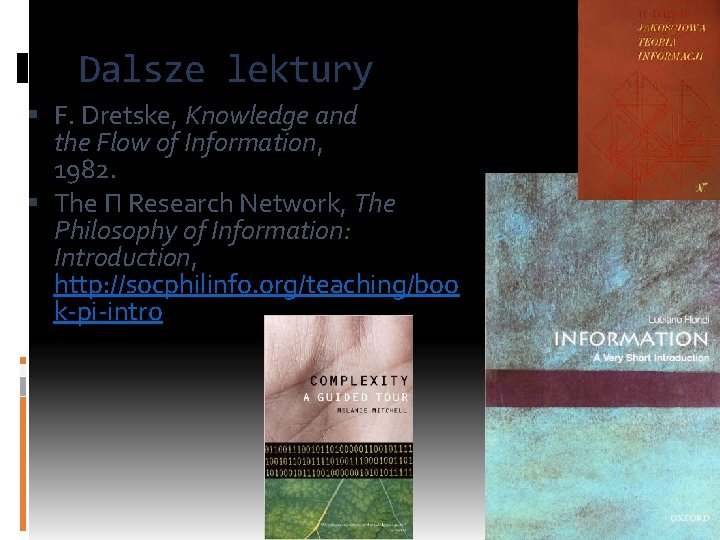 Dalsze lektury F. Dretske, Knowledge and the Flow of Information, 1982. The Π Research