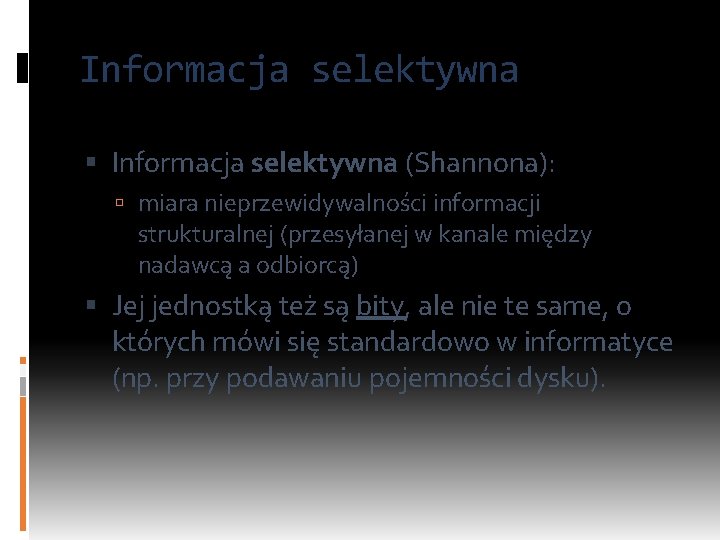 Informacja selektywna (Shannona): miara nieprzewidywalności informacji strukturalnej (przesyłanej w kanale między nadawcą a odbiorcą)