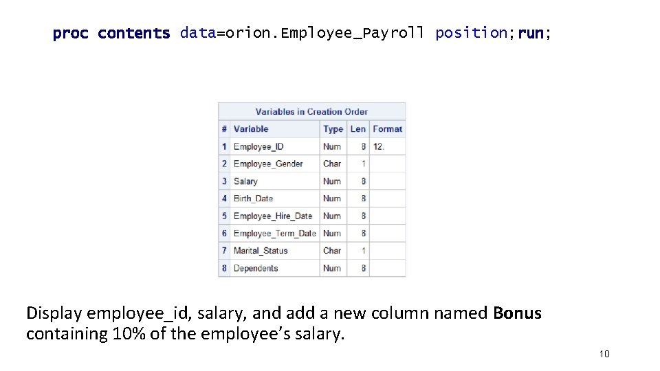 proc contents data=orion. Employee_Payroll position; run; Display employee_id, salary, and add a new column proc contents data=orion. Employee_Payroll position; run; Display employee_id, salary, and add a new column