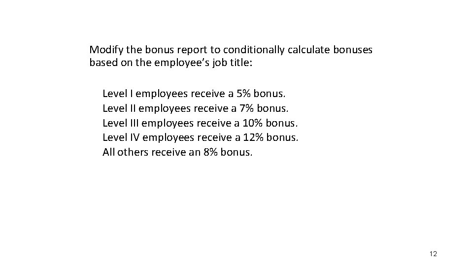 Modify the bonus report to conditionally calculate bonuses based on the employee’s job title: Modify the bonus report to conditionally calculate bonuses based on the employee’s job title: