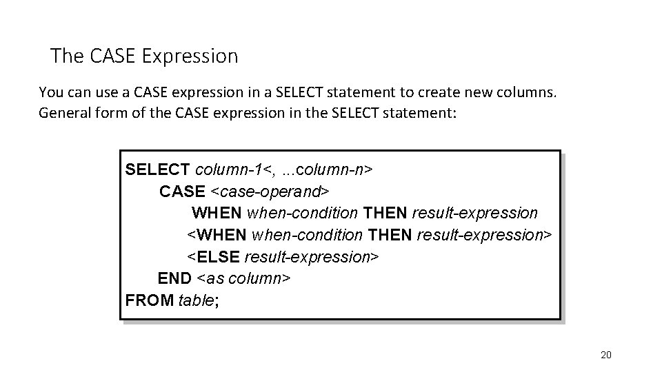 The CASE Expression You can use a CASE expression in a SELECT statement to The CASE Expression You can use a CASE expression in a SELECT statement to