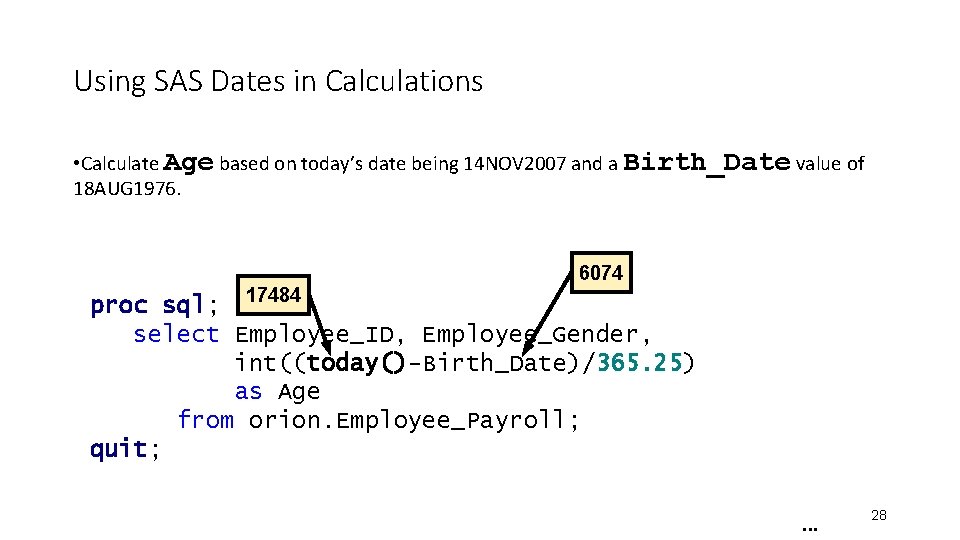Using SAS Dates in Calculations • Calculate Age based on today’s date being 14 Using SAS Dates in Calculations • Calculate Age based on today’s date being 14