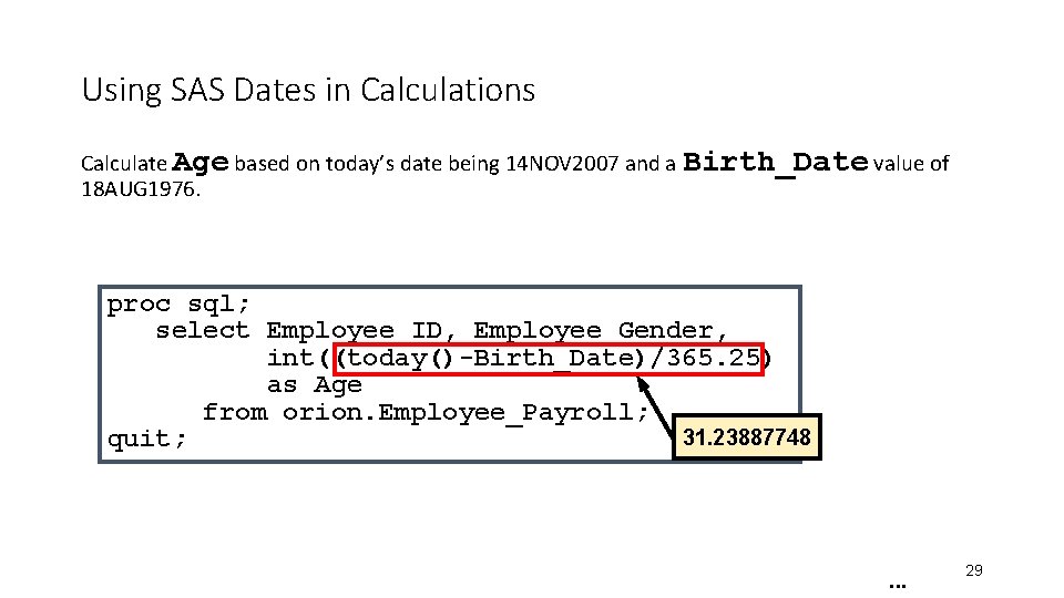 Using SAS Dates in Calculations Calculate Age based on today’s date being 14 NOV Using SAS Dates in Calculations Calculate Age based on today’s date being 14 NOV